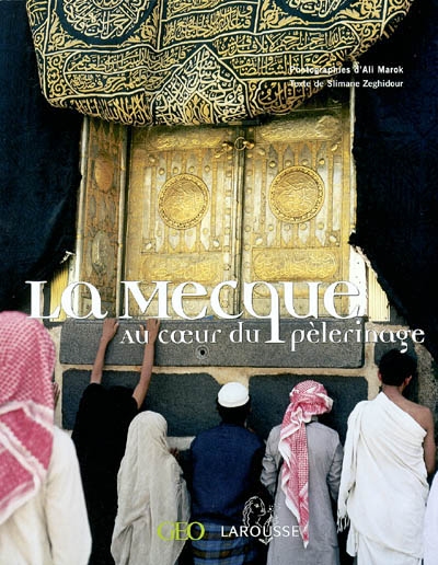 La Mecque : au coeur du pèlerinage