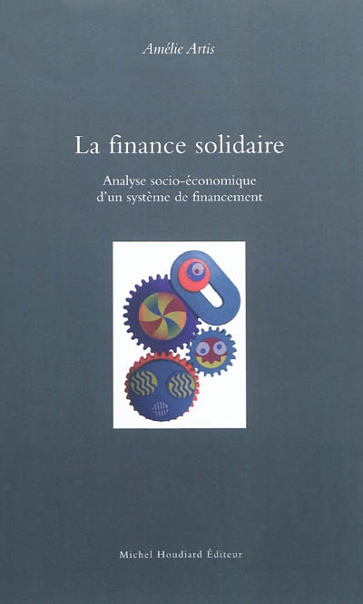 La finance solidaire : analyse socio-économique d'un système de financement