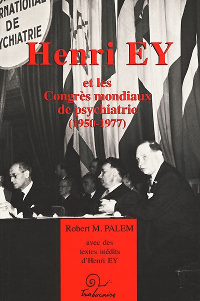 Henri Ey et les congrès mondiaux de psychiatrie : avec des textes inédits d'Henry Ey