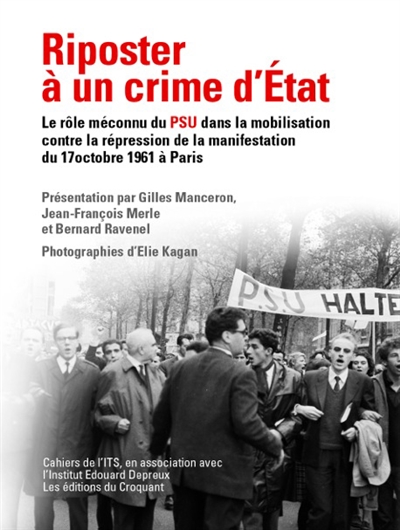 Riposter à un crime d'Etat : le rôle méconnu du PSU dans la mobilisation contre la répression sanglante de la manifestation algérienne du 17 octobre 1961 à Paris