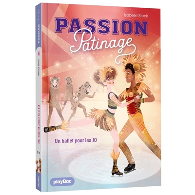 Passion patinage. Vol. 4. Un ballet pour les JO