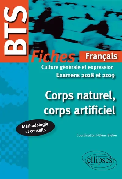 Corps naturel, corps artificiel : BTS français, culture générale et expression, examens 2018 et 2019 : fiches
