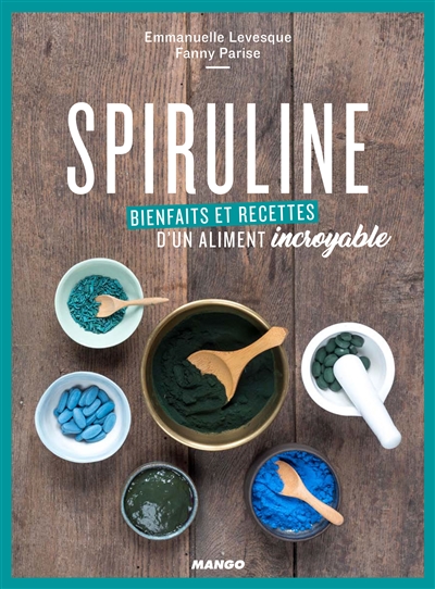 Spiruline : bienfaits et recettes d'un aliment incroyable