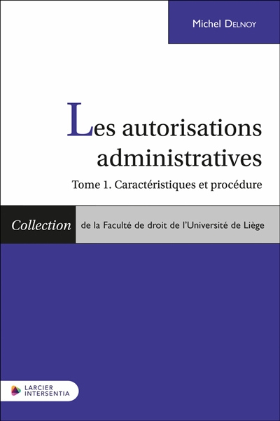 Les autorisations administratives. Vol. 1. Caractéristiques et procédures
