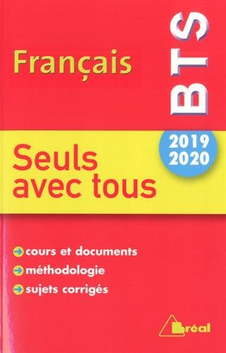 Français BTS 2019-2020 : seuls avec tous : cours et documents, méthodologie, sujets corrigés
