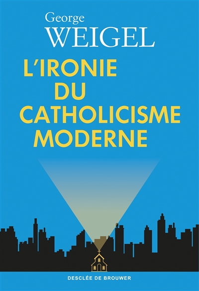 L'ironie du catholicisme moderne : comment l'Eglise s'est redécouverte et a lancé un défi au monde moderne pour qu'il se réforme