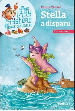 Une enquête de Lary Mystère et la brigade des sables. Stella a disparu : Concarneau