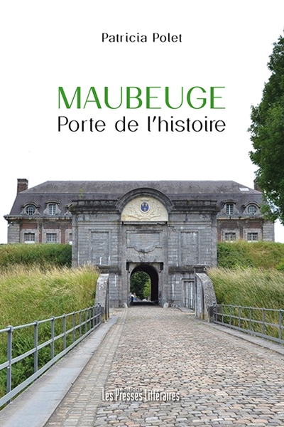 Maubeuge : porte de l'histoire