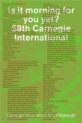 Is It Morning for You Yet ? : 58th Carnegie International