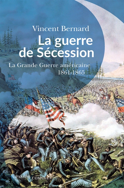 La guerre de Sécession : la grande guerre américaine : 1861-1865