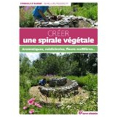 Créez une spirale végétale : aromatiques, médicinales, fleurs mellifères...