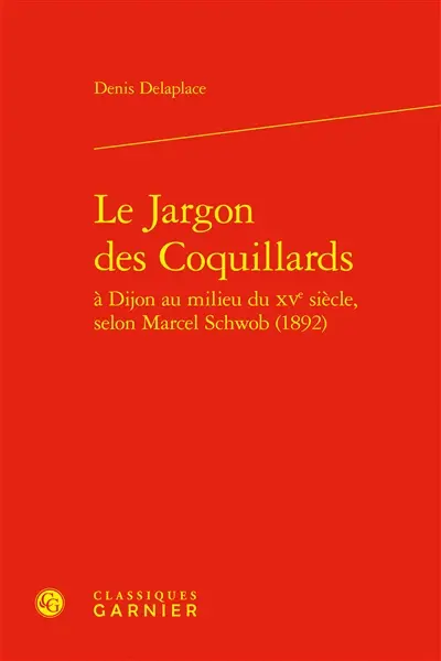 Le jargon des Coquillards : à Dijon au milieu du XVe siècle, selon Marcel Schwob (1892)