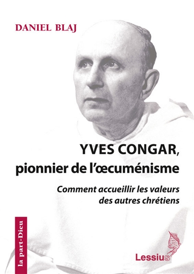 Yves Congar, pionnier de l'oecuménisme : comment accueillir les valeurs des autres chrétiens