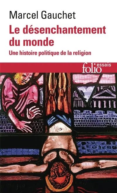Le désenchantement du monde : une histoire politique de la religion