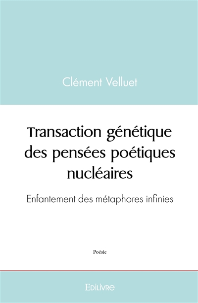 Transaction génétique des pensées poétiques nucléaires : Enfantement des métaphores infinies