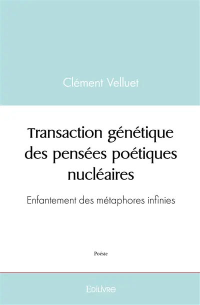 Transaction génétique des pensées poétiques nucléaires : Enfantement des métaphores infinies