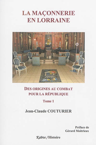 La maçonnerie en Lorraine. Vol. 1. Des origines au combat pour la République : 1762-1906
