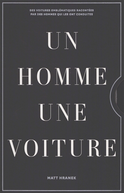 Un homme, une voiture : des voitures emblématiques racontées par les hommes qui les ont conduites