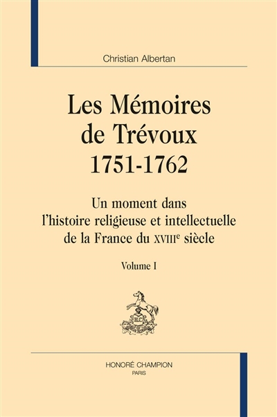 Les Mémoires de Trévoux : 1751-1762 : un moment dans l'histoire religieuse et intellectuelle de la France du XVIIIe siècle