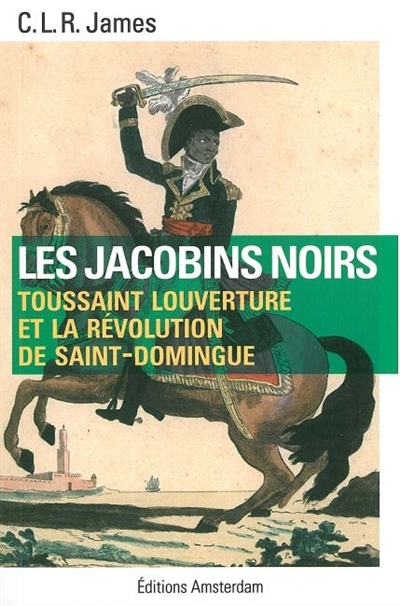 Les jacobins noirs : Toussaint Louverture et la révolution de Saint-Domingue