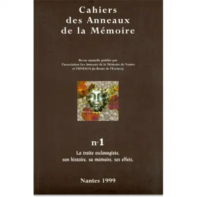 Cahiers des Anneaux de la mémoire, n° 1. La traite esclavagiste, son histoire, sa mémoire, ses effets
