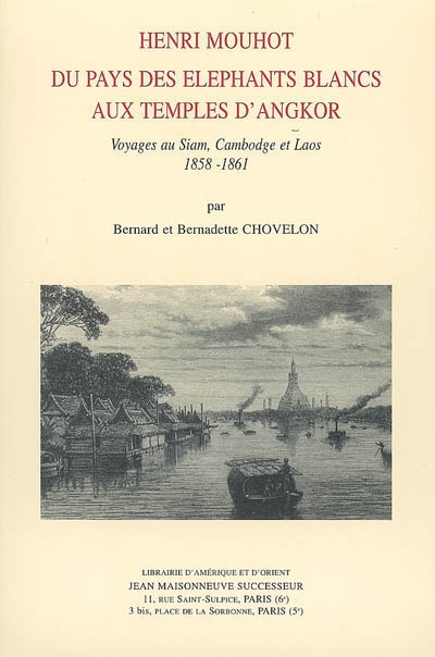 Henri Mouhot, du pays des éléphants blancs aux temples d'Angkor : voyages au Siam, Cambodge, Laos, 1858-1861