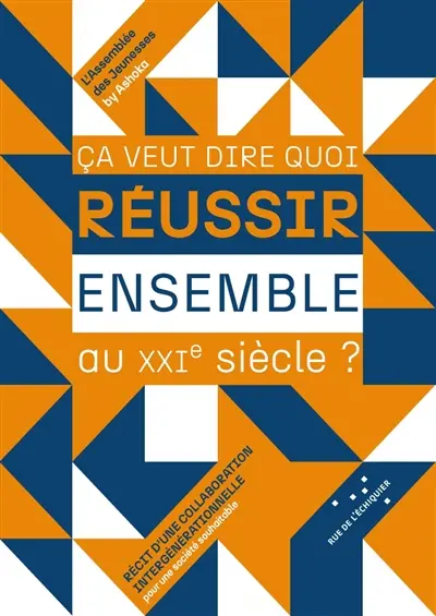 Ca veut dire quoi réussir ensemble au XXIe siècle ? : récit d'une collaboration intergénérationnelle pour une société souhaitable