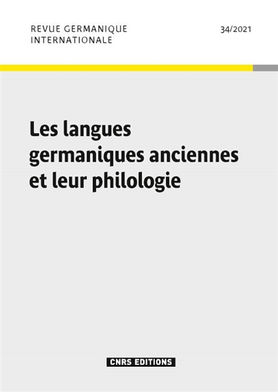 Revue germanique internationale, n° 34. Les langues germaniques anciennes et leur philologie