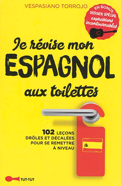 Je révise mon espagnol aux toilettes : 102 leçons drôles et décalées pour se remettre à niveau