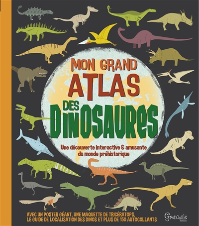 Mon grand atlas des dinosaures : une découverte interactive & amusante du monde préhistorique