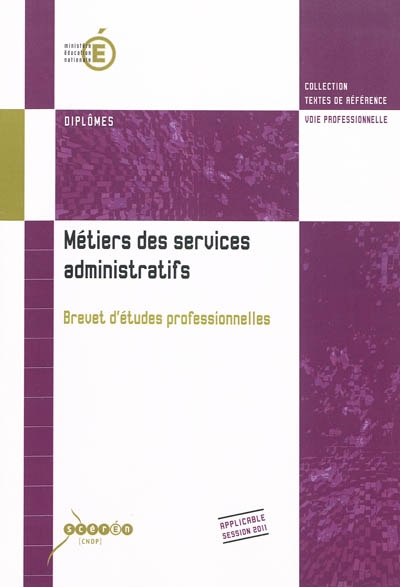 Métiers des services administratifs, brevet d'études professionnelles : arrêté de création du 30 juillet 2009 et annexes : 1re session 2011