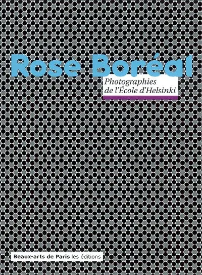 Rose Boréal : photographies de l'Ecole d'Helsinki : exposition, Beaux-Arts de Paris, 1 avril-11 mai 2008