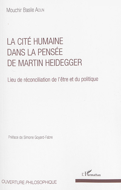 La cité humaine dans la pensée de Martin Heidegger : lieu de réconciliation de l'être et du politique