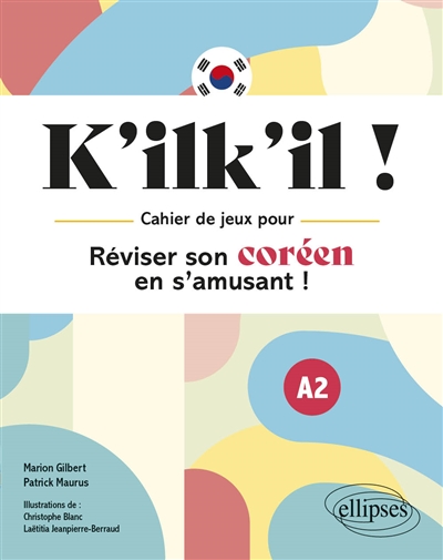 K'ilk'il ! : cahier de jeux pour réviser son coréen en s'amusant ! : A2