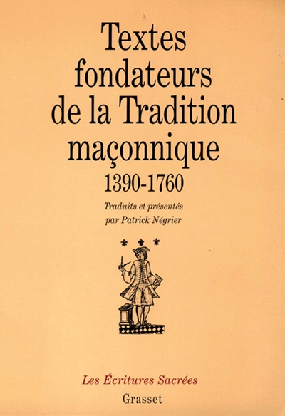 Textes fondateurs de la tradition maçonnique : 1390-1760