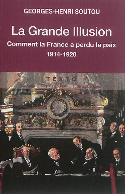 La grande illusion : comment la France a perdu la paix : 1914-1920