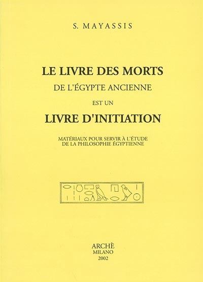 Le livre des morts de l'Egypte ancienne est un livre d'initiation : matériaux pour servir à l'étude de la philosophie égyptienne