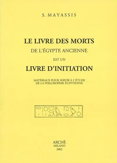 Le livre des morts de l'Egypte ancienne est un livre d'initiation : matériaux pour servir à l'étude de la philosophie égyptienne