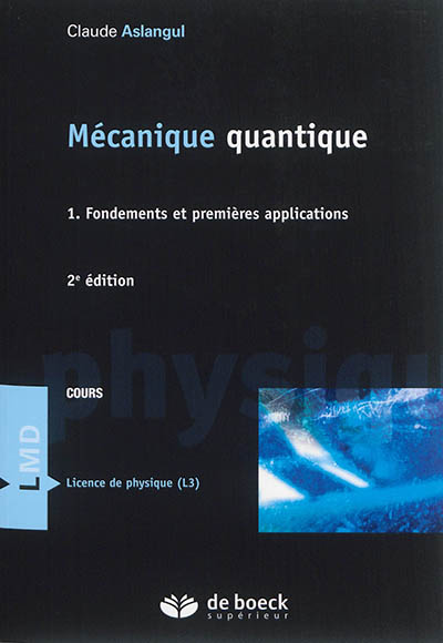 Mécanique quantique. Vol. 1. Fondements et premières applications : cours