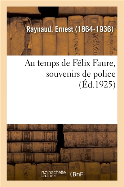 Au temps de Félix Faure, souvenirs de police