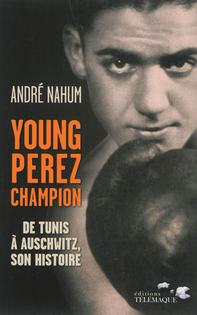 Young Perez, champion : de Tunis à Auschwitz, son histoire