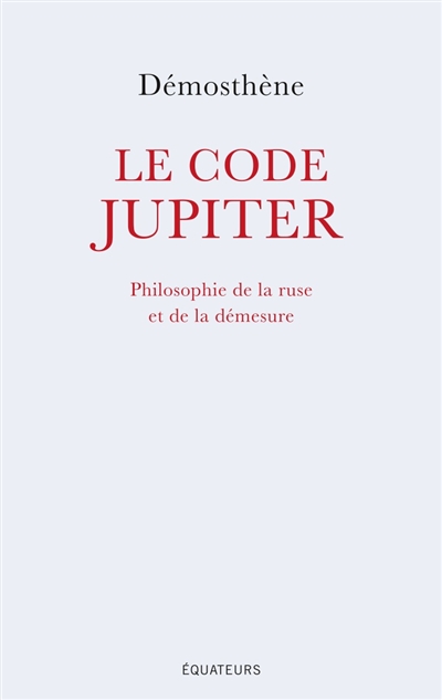 Le code Jupiter : philosophie de la ruse et de la démesure