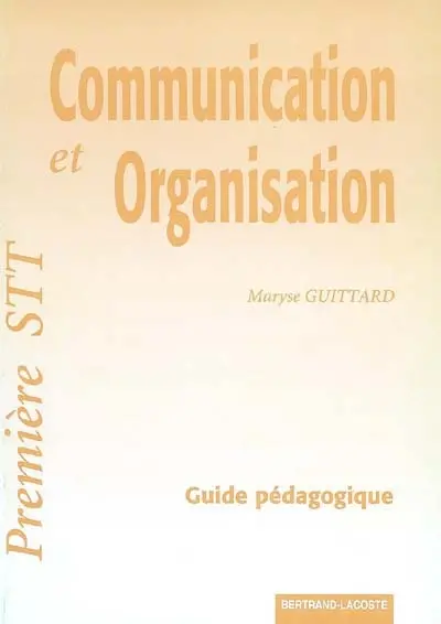 Communication et organisation, Première STT : guide pédagogique