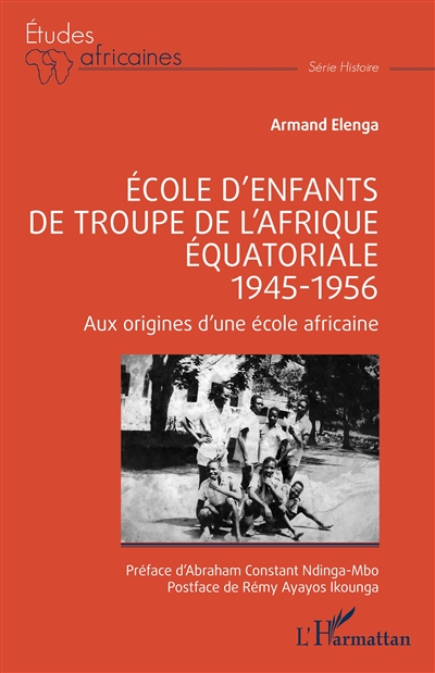 Ecole d'enfants de troupe de l'Afrique équatoriale : 1945-1956 : aux origines d'une école africaine