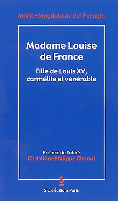 Madame Louise de France : une fille de Louis XV, carmélite et vénérable