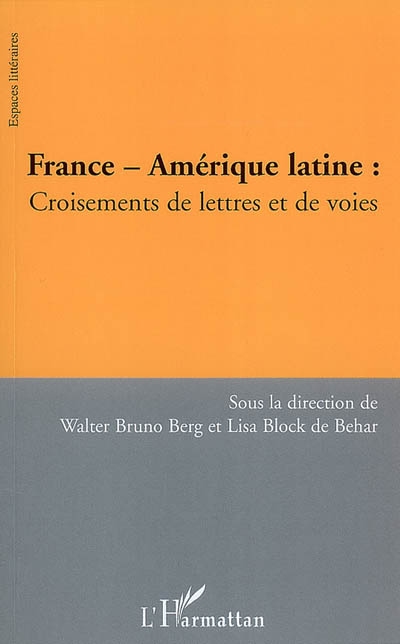 France-Amérique latine : croisements de lettres et de voies : colloque international à l'Université de Fribourg, Allemagne, 27 et 28 mai 2004