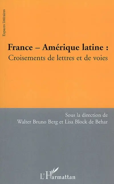 France-Amérique latine : croisements de lettres et de voies : colloque international à l'Université de Fribourg, Allemagne, 27 et 28 mai 2004