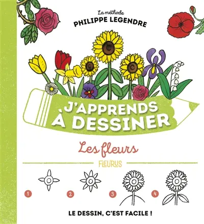J'apprends à dessiner les fleurs : le dessin, c'est facile !