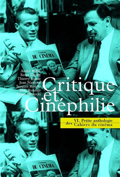 Petite anthologie des Cahiers du cinéma. Vol. 6. Critique et cinéphilie