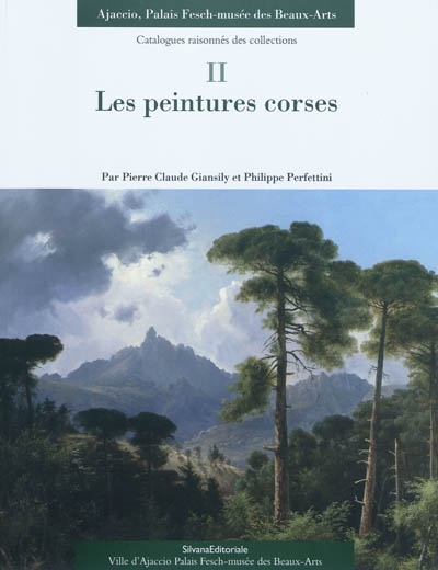 Catalogues raisonnés des collections, Ajaccio, Palais Fesch-Musée des beaux-arts. Vol. 2. Les peintures corses